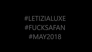 #LETIZIALUXE #FUCKSAFAN #MAY2018